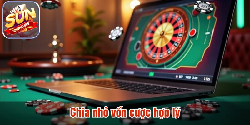 Chia nhỏ vốn cược hợp lý