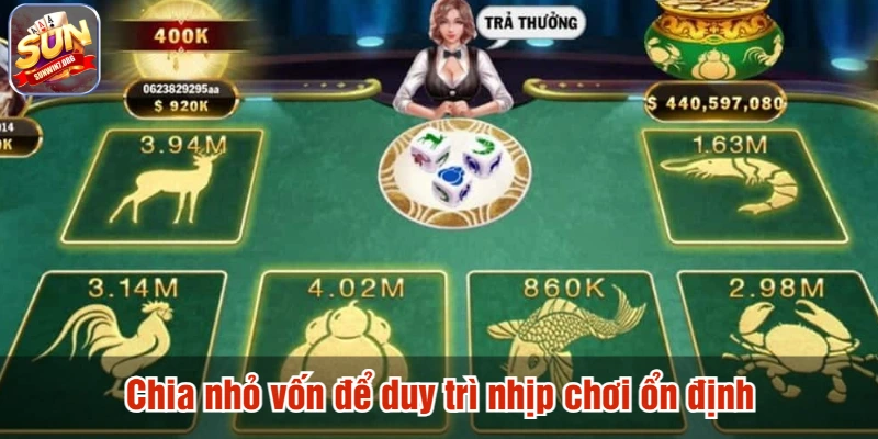 Chia nhỏ vốn để duy trì nhịp chơi ổn định