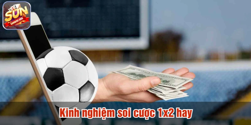 Kinh nghiệm soi cược 1x2 hay